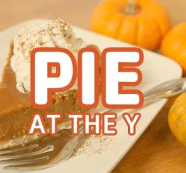pie at the y: november 26 from 6am-8:30pm while supplies last
